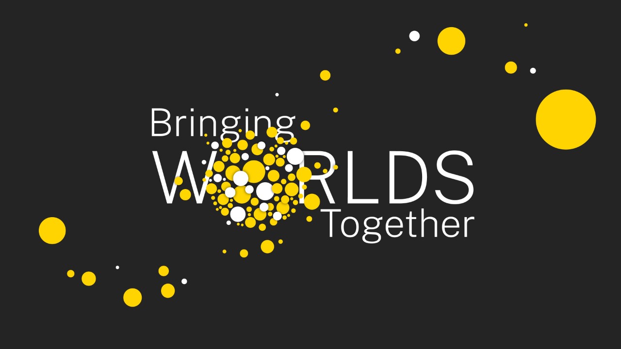 Bringing Worlds Together Bringing Worlds Together
